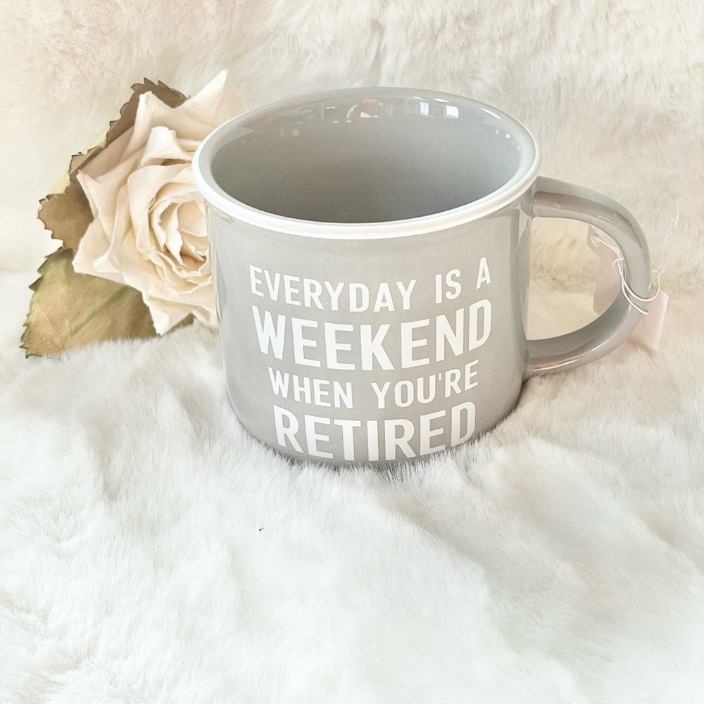 New with tag “EVERYDAY US A WEEKEND WHEN YOU’RE RETIRED” MUG GREY w/White